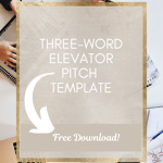 Your three word elevator pitch template: Grab this simple template to attract and engage your ideal client.