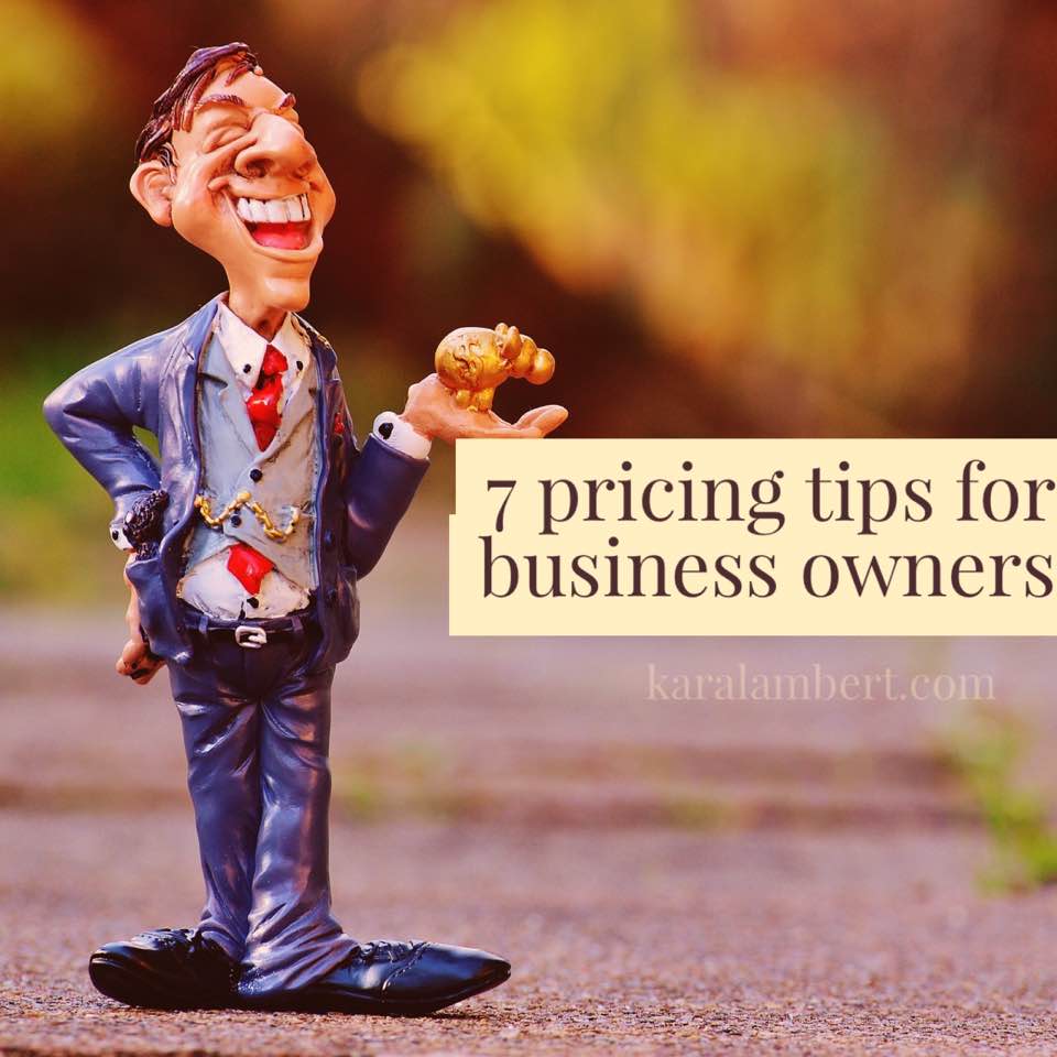 7 Pricing tips for business owners - Kara Lambert Business Psychology Pricing Psychology
