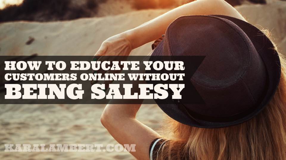 How to educate your customers through social media without being salesy.