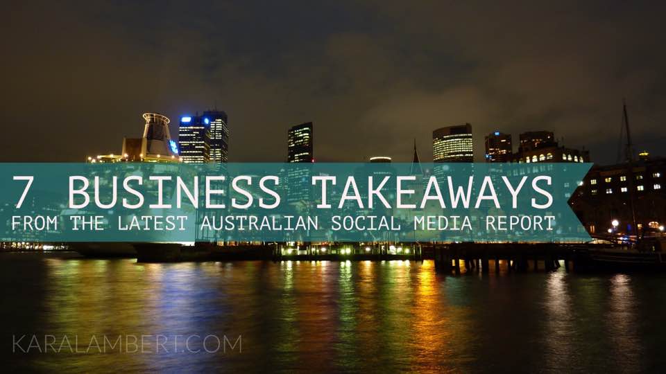 7 business takeaways from the latest Australian social media reports.