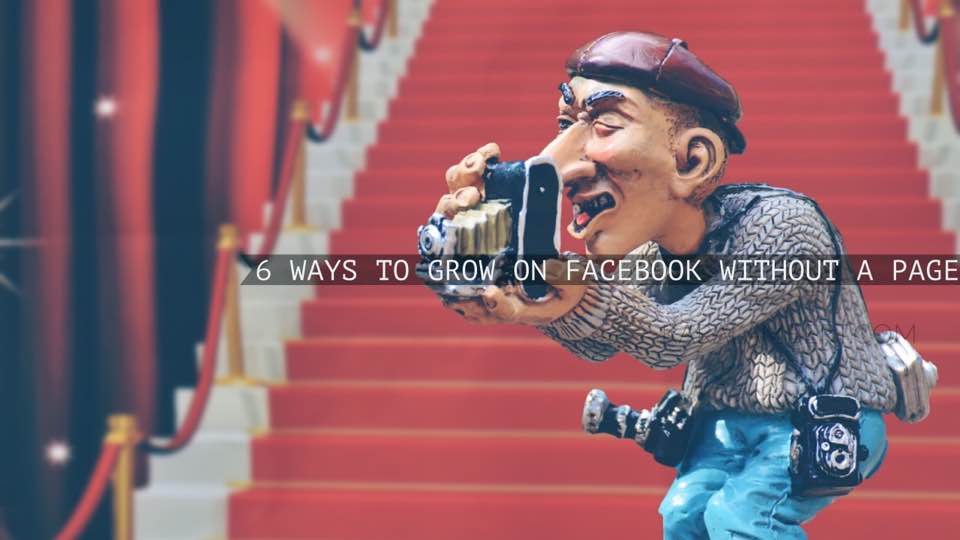 6 ways to grow on Facebook without a page using business psychology strategies.