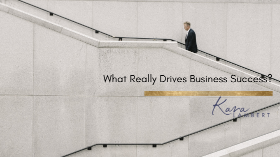 What really drives business success Kara Lambert Business coach