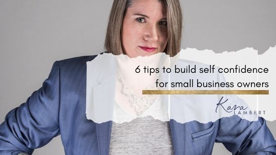 6 tips to build self confidence for small business owners