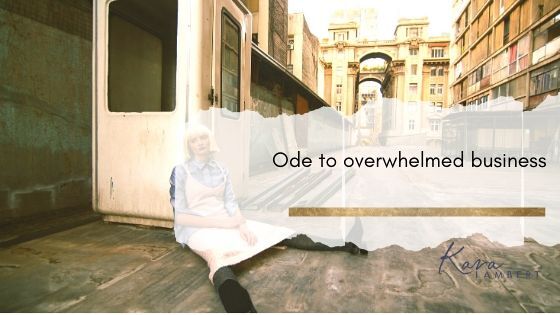An Ode to overwhelmed business by Kara Lambert