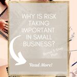 Risk taking is crucial for small businesses in order to thrive and grow.