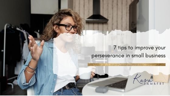 7 tips to improve your presence and perseverance in small business.