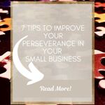 Discover 7 expert tips to enhance your perseverance in the challenging world of small business.