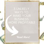 3 unlikely ways to make your business more profitable