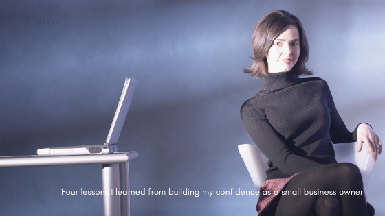 Four lessons I learned from building my confidence as a small business owner Four lessons I learned from building my confidence as a small business owner