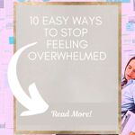 10 ways to stop feeling overwhelmed