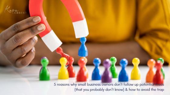 5 reasons why business people don't want to work with you when following up potential leads.