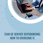 Fear of service outsourcing how to overcome it