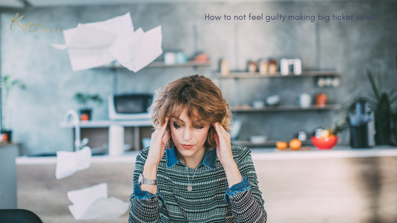how not to feel guilty making big ticket sales