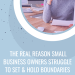 The real reason small business owners struggle to set and hold boundaries is due to their self-esteem.