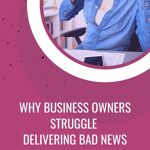 The challenges business owners face in delivering bad news.