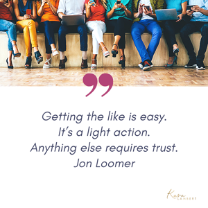 Getting the like on social media is easy; it's a light action. Anything else, especially in the business world, requires trust.