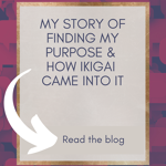 A card with text, "My Story of Finding My Purpose & How Ikigai Came Into It" and a white arrow pointing to "Read the blog," with a patterned background. The name "Kara Lambert" is at the bottom.