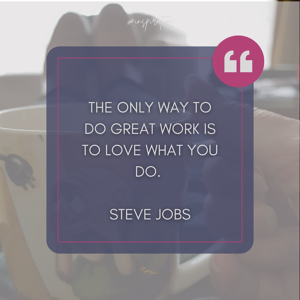 Quote by Steve Jobs: "The only way to do great work is to love what you do," displayed on a blurred background of a person holding a mug, symbolizing the essence of finding purpose in your life story.