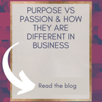 A blog graphic with the text "Purpose vs Passion: How They Are Different in Business." A large arrow points to a "Read the blog" button at the bottom.